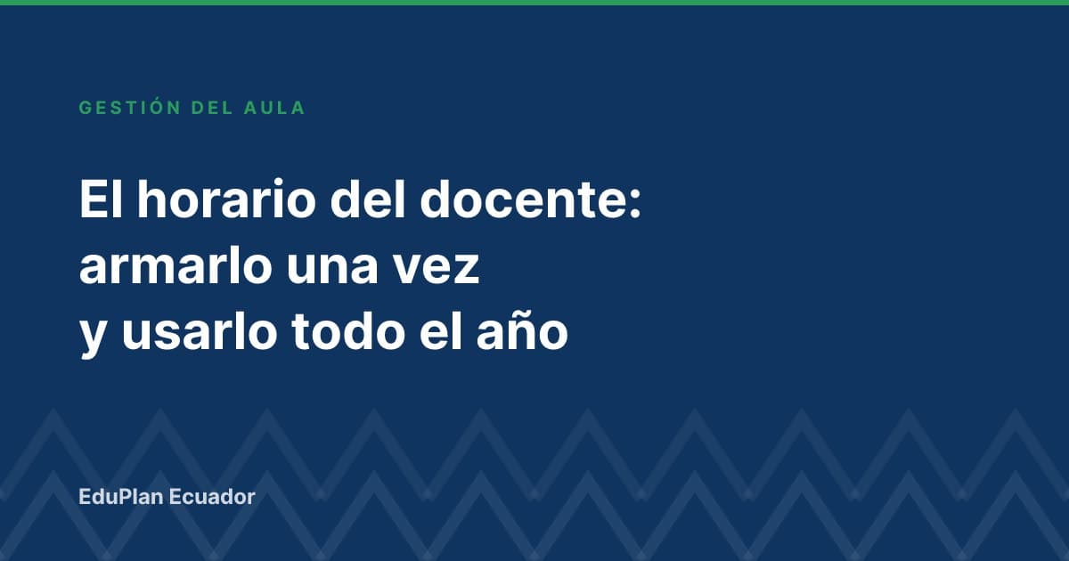 El horario del docente: armarlo una vez y usarlo todo el año